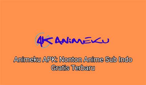 Animeku Apk Nonton Anime Sub Indo Gratis Terbaru 2024