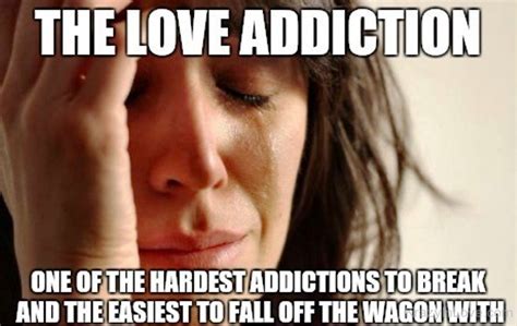 The Love Addiction One Of The Hardest Addictions