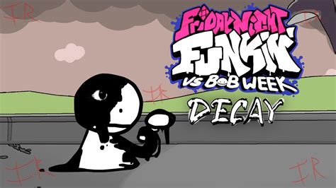 Friday Night Funkin Vs Bob Fanmade Song Decay Youtube