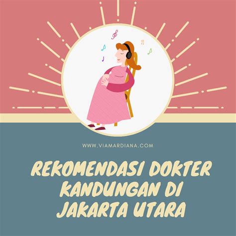 Tidak harus dari dokter ataupun bidan,. Rekomendasi Dokter Kandungan di Jakarta Utara - Via Mardiana