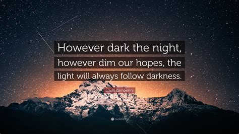 Louis Zamperini Quote “however Dark The Night However Dim Our Hopes