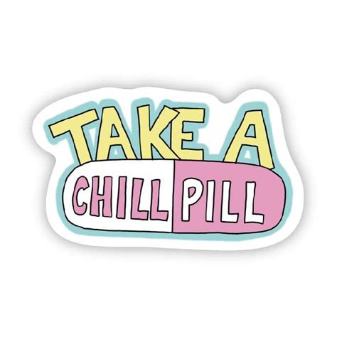 Take A Chill Pill Big Moods
