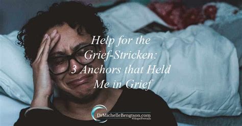 Help For The Grief Stricken 3 Anchors That Held Me In Grief Dr Michelle Bengtson