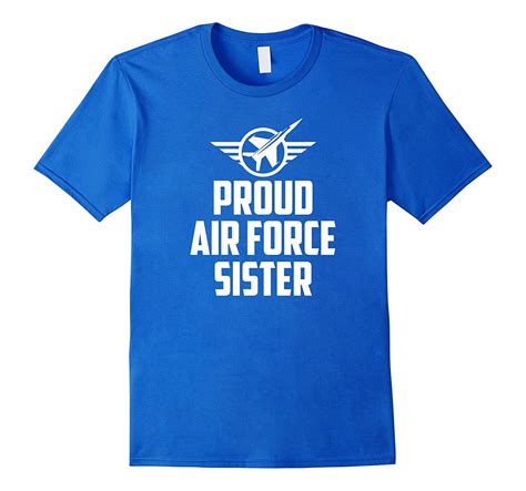 Proud Air Force Sister Military Veteran Pride T Shirt 4lvs 4loveshirt