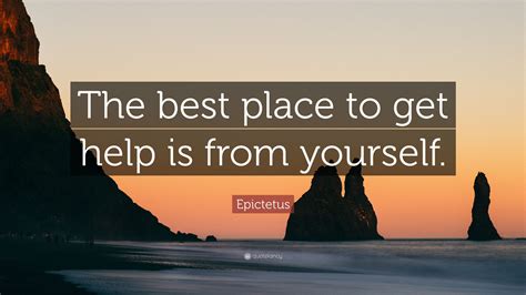 Epictetus Quote “the Best Place To Get Help Is From Yourself”