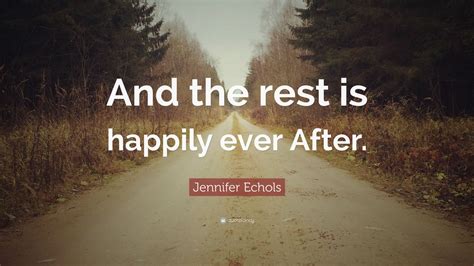 Ever after (1998 film) i shall deny you the crown and. Jennifer Echols Quote: "And the rest is happily ever After ...