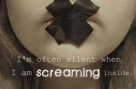 Im Often Silent When I Am Screaming Inside Unknown Picture Quotes