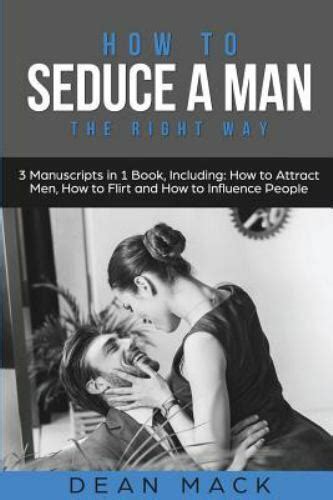 Social Skills Ser How To Seduce A Man The Right Way Bundle The Only 3 Books You Need To