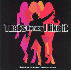 Other ways to say i like it i didn't like it at first but now i do. That's the Way I Like It - Original Soundtrack | Songs ...