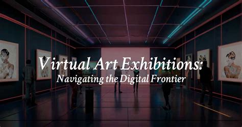 Virtual Art Exhibitions Navigating The Digital Frontier