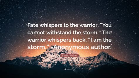 Amelia Hutchins Quote Fate Whispers To The Warrior You Cannot
