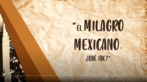 El Milagro Mexicano Qu Fue Youtube