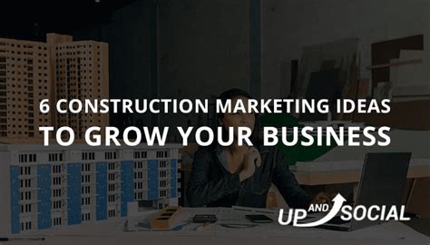 6 Proven Construction Marketing Ideas To Grow Your Business Up And Social