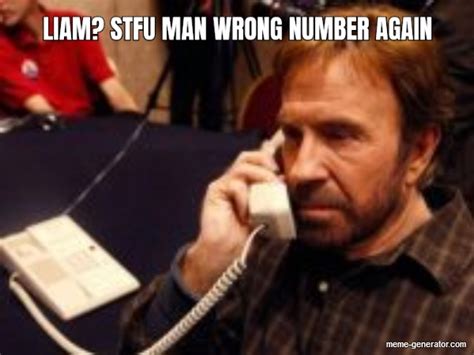 Liam Stfu Man Wrong Number Again Meme Generator