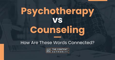 Psychotherapy Vs Counseling How Are These Words Connected