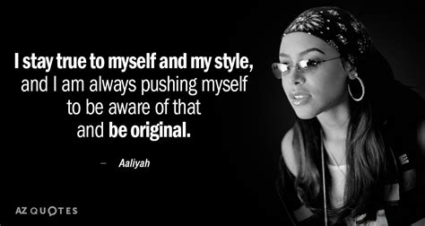 Aaliyah Quote I Stay True To Myself And My Style And I