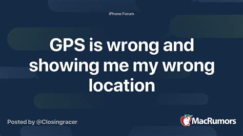 Gps Is Wrong And Showing Me My Wrong Location Macrumors Forums