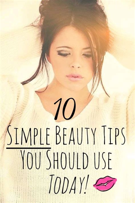 10 Simple And Effective Beauty Tips That You Can Easily Put Into Your Beauty Routine Immediately