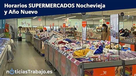 Horarios De Supermercados En Nochevieja 2020 Noticiastrabajo