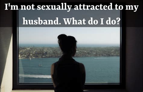 What To Do If Youre Not Sexually Attracted To Your Husband Pairedlife