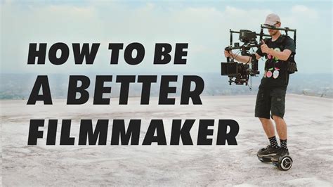 8 Ways To Become A Better Filmmaker Youtube