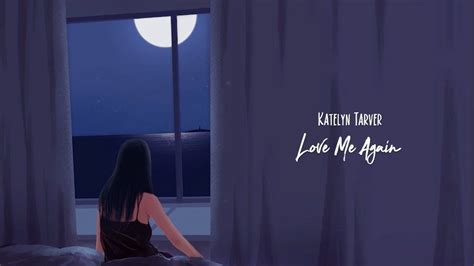 Katelyn Tarver Love Me Again With Lyric Youtube