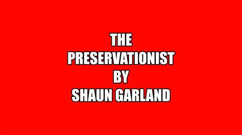 The Preservationist By Shaun Garland Youtube