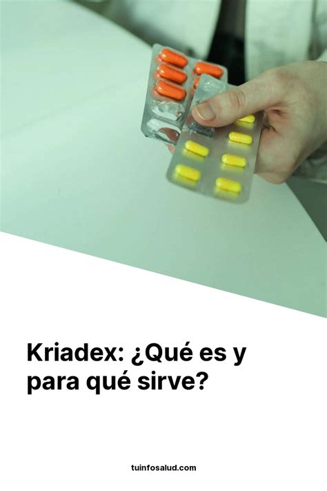 Kriadex ¿qué Es Y Para Qué Sirve Tuinfosalud