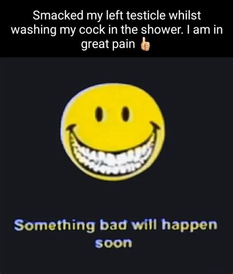 Smacked My Left Testicle Whilst Washing My Cock In The Shower I Am In
