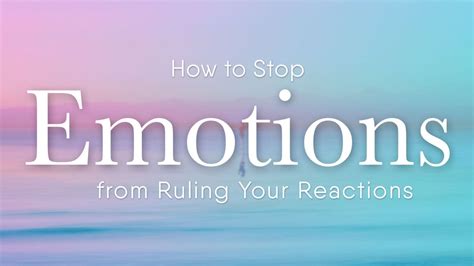 How To Stop Emotions From Ruling Your Reactions Overview Idisciple