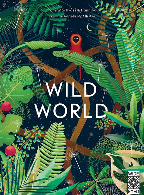 Wild World By Angela Mcallister And Hvass And Hannibal Wide Eyed Editions