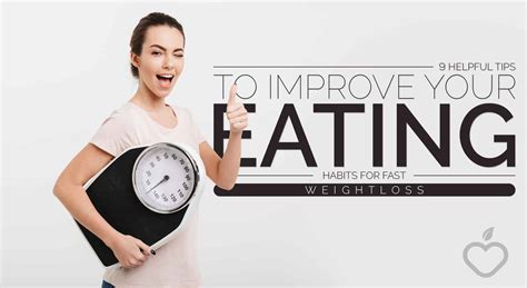 9 Helpful Tips To Improve Your Eating Habits For Fast Weight Loss