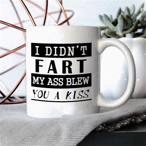 I Didnt Fart My Ass Blew You A Kiss Mug Funny Coffee Etsy