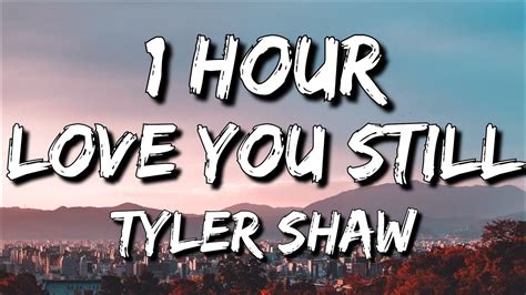 Tyler Shaw Love You Still Lyrics 1 Hour Abcdefghi Love You Still