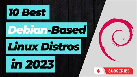 Top 10 Best Debian Based Linux Distros In 2023 Youtube