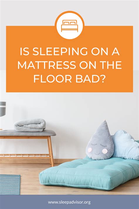 is sleeping on a mattress on the floor bad sleep advisor mattress healthy sleep better sleep