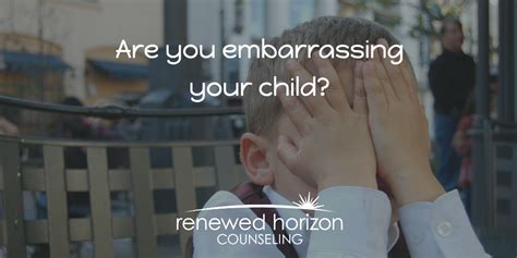 Do You Embarrass Your Child Renewed Horizon