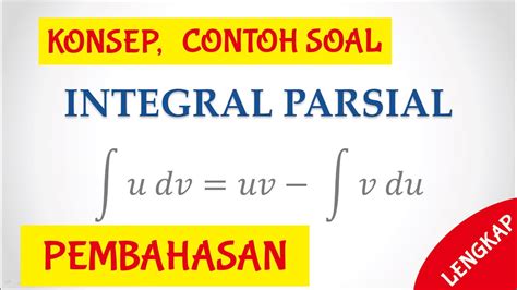 Berikut ini beberapa contoh soal integral beserta dengan pembahasan jawabannya. Integral Parsial: Materi, Contoh dan Pembahasan - YouTube