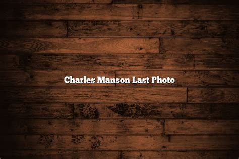 Charles Manson Last Photo November 2022 Tomaswhitehouse
