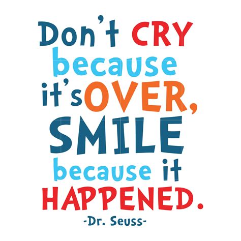 Dont Cry Because It Over Smile Because It Happened Dr Seuss Svg Dr