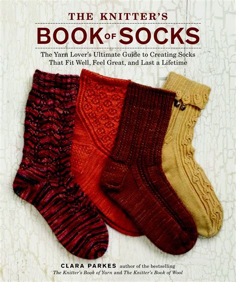 The Knitters Book Of Socks The Yarn Lovers Ultimate Guide To