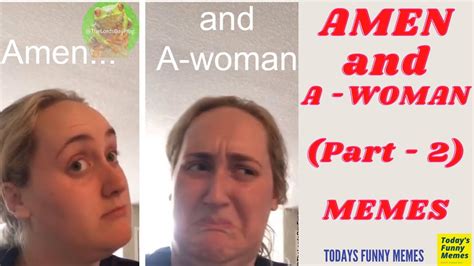 Todays Funny Memes Amen A Woman Meme Amen And Awomen Meme Part 2 Youtube