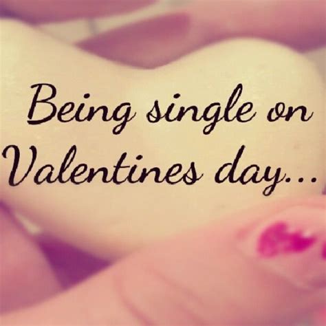 Being Single On Valentines Day Pictures Photos And Images For Facebook Tumblr Pinterest And