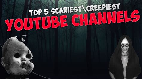 Top 5 Scariest And Creepiest Youtube Channels With Links Youtube