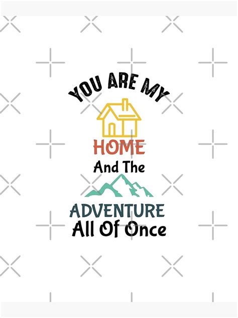 You Are My Home And The Adventure All Of Once Poster By Imdamian