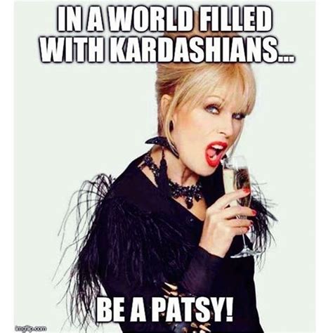 Pin By Rachael Rodriguez On Ab Fab Absolutely Fabulous Quotes Patsy