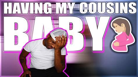 I GOT MY COUSIN PREGNANT WE ARE GONNA BE PARENTS YouTube