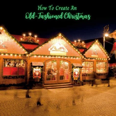 Get Inspired And Learn How To Create An Old Fashioned Christmas