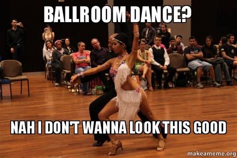 Ballroom Dancing Quotes Funny Funny Memes