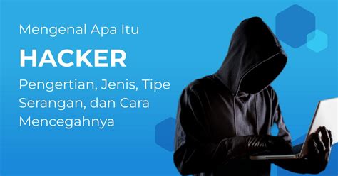 Mengenal Hacker Pengertian Jenis Tipe Serangan Dan Cara Mencegah Sexiz Pix